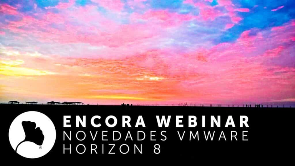 Encora Webinar Novedades VMware Horizon 8